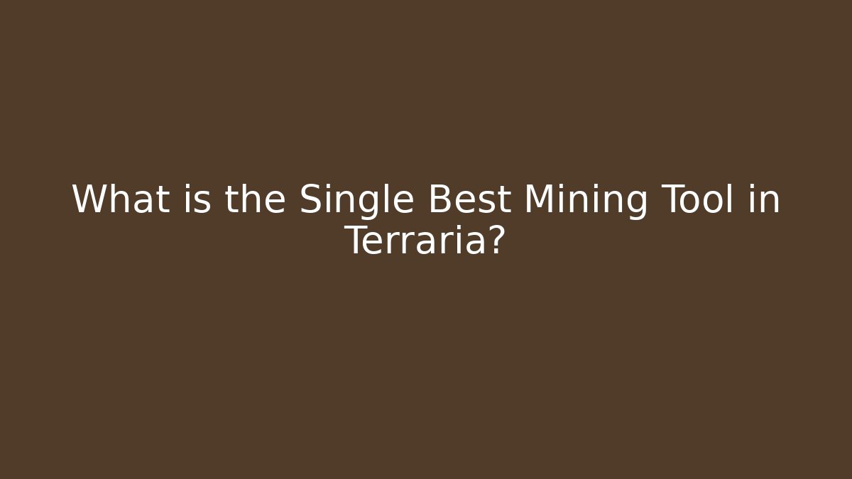 What is the Single Best Mining Tool in Terraria?