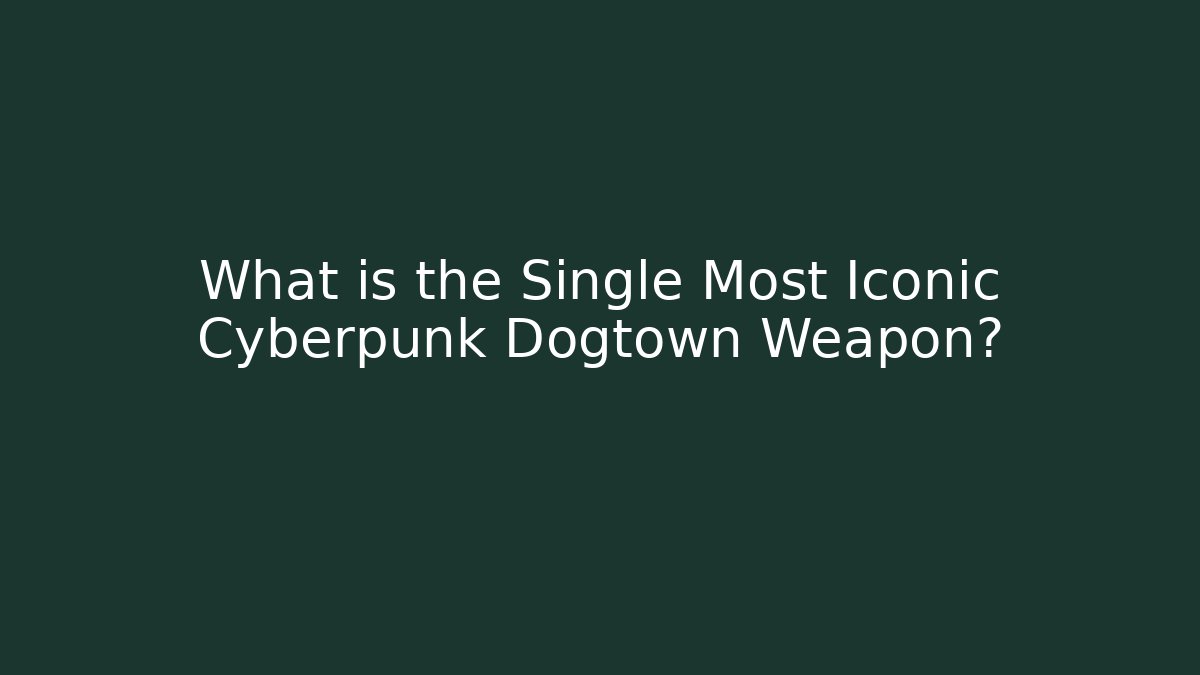 What is the Single Most Iconic Cyberpunk Dogtown Weapon? - Método de Aprovação