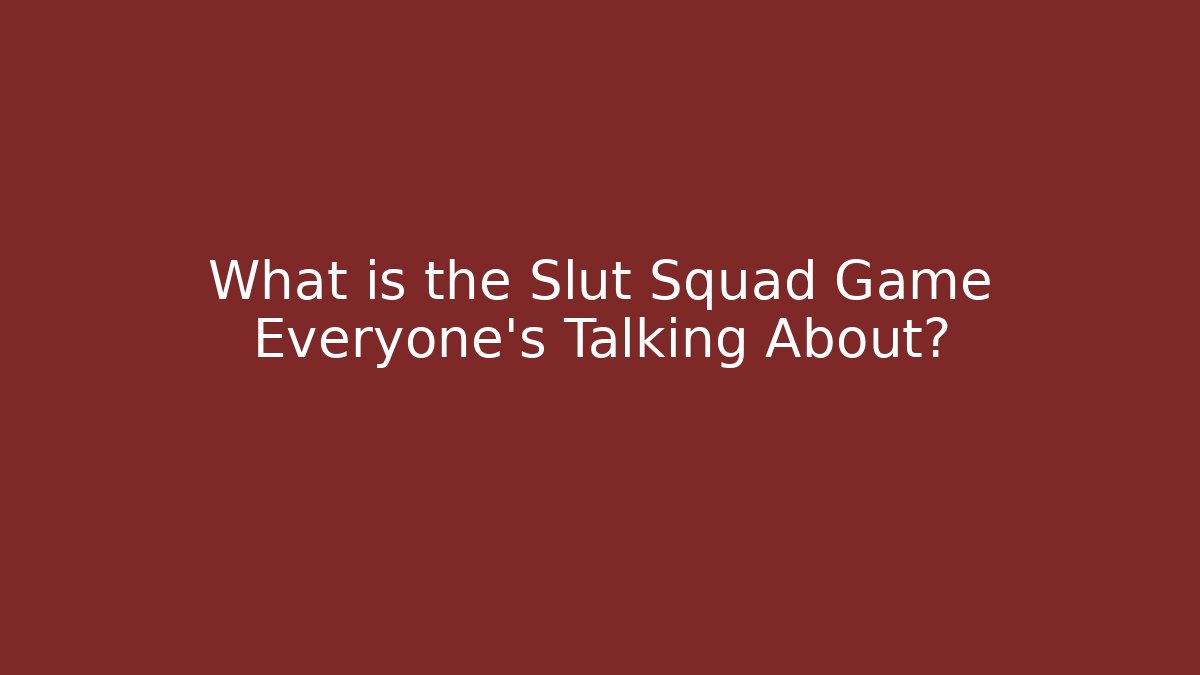 What is the Slut Squad Game Everyone's Talking About?