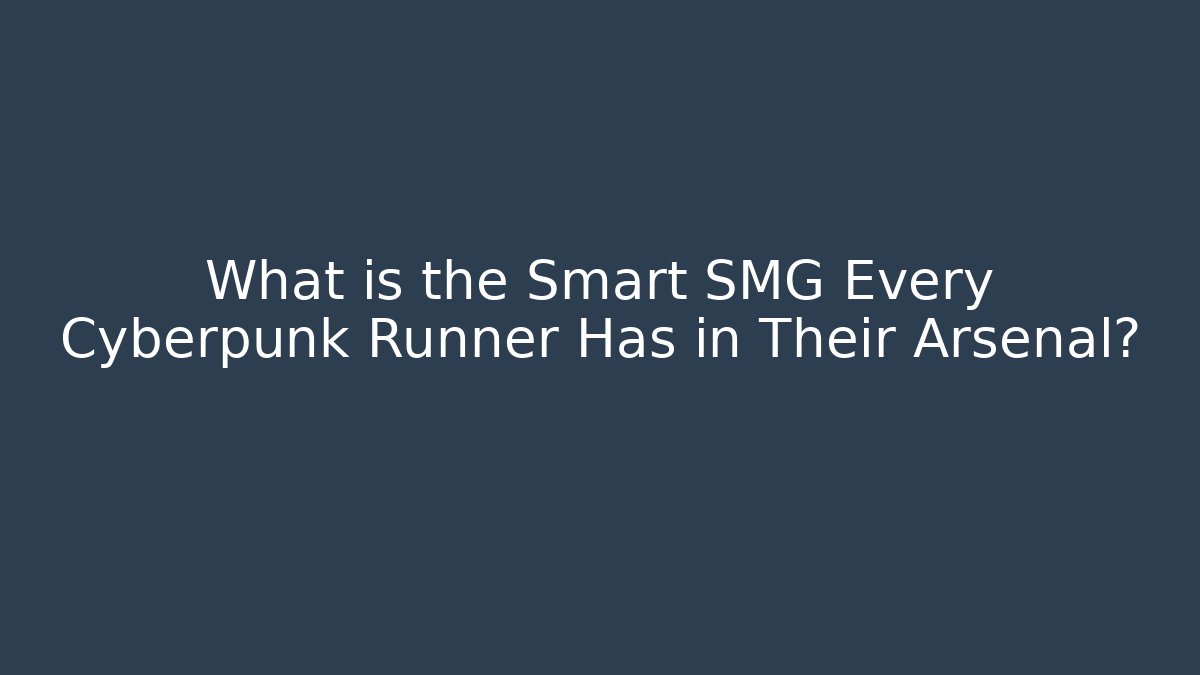 What is the Smart SMG Every Cyberpunk Runner Has in Their Arsenal?