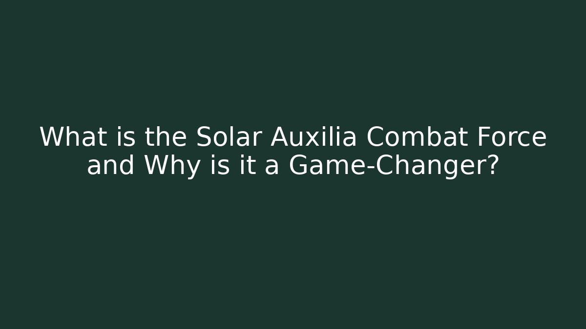 What is the Solar Auxilia Combat Force and Why is it a Game-Changer?