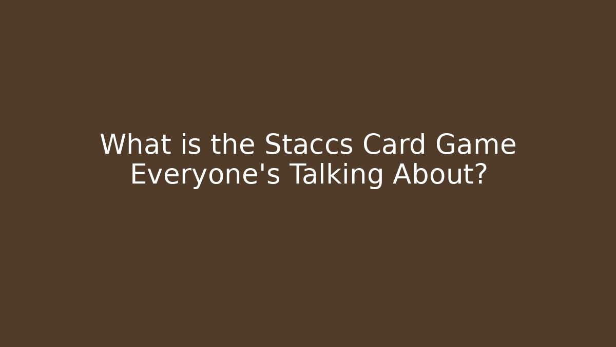 What is the Staccs Card Game Everyone's Talking About?