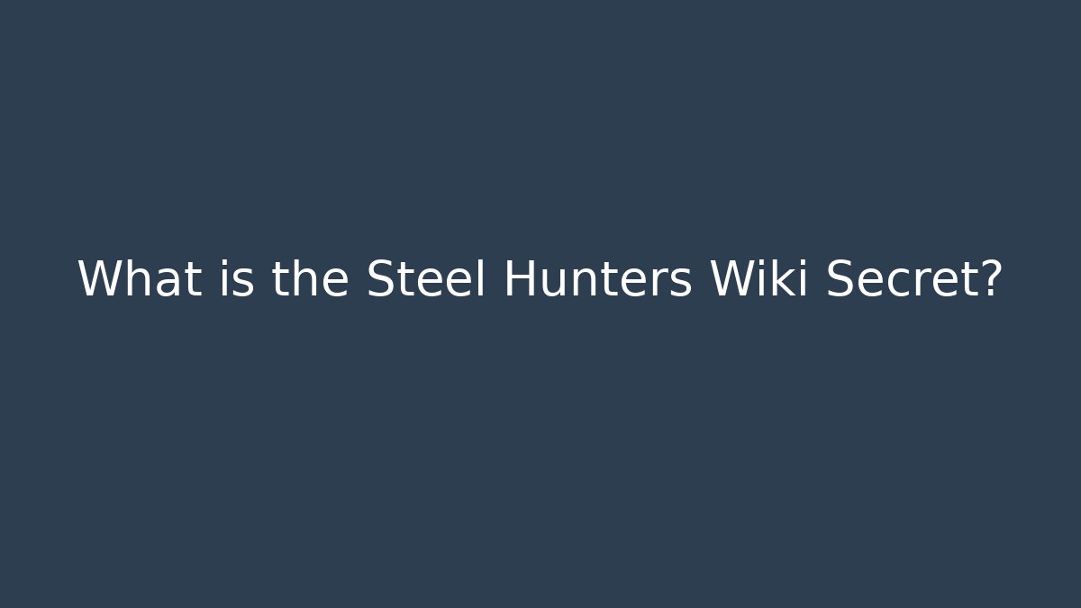 What is the Steel Hunters Wiki Secret? - Método de Aprovação