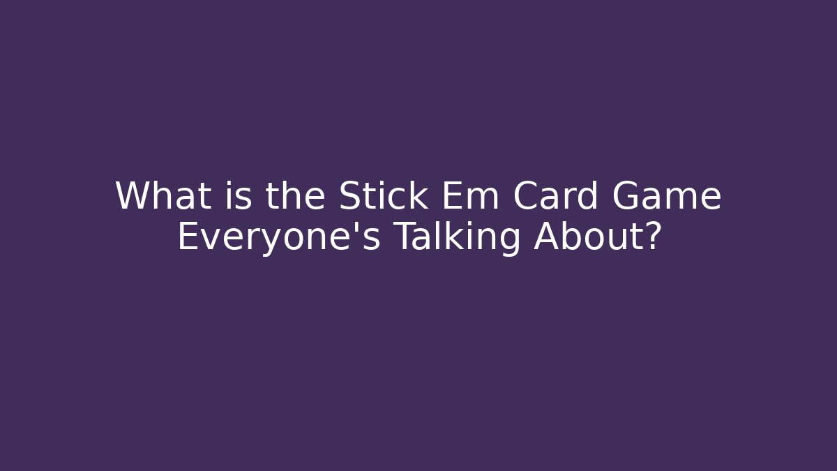What is the Stick Em Card Game Everyone's Talking About?