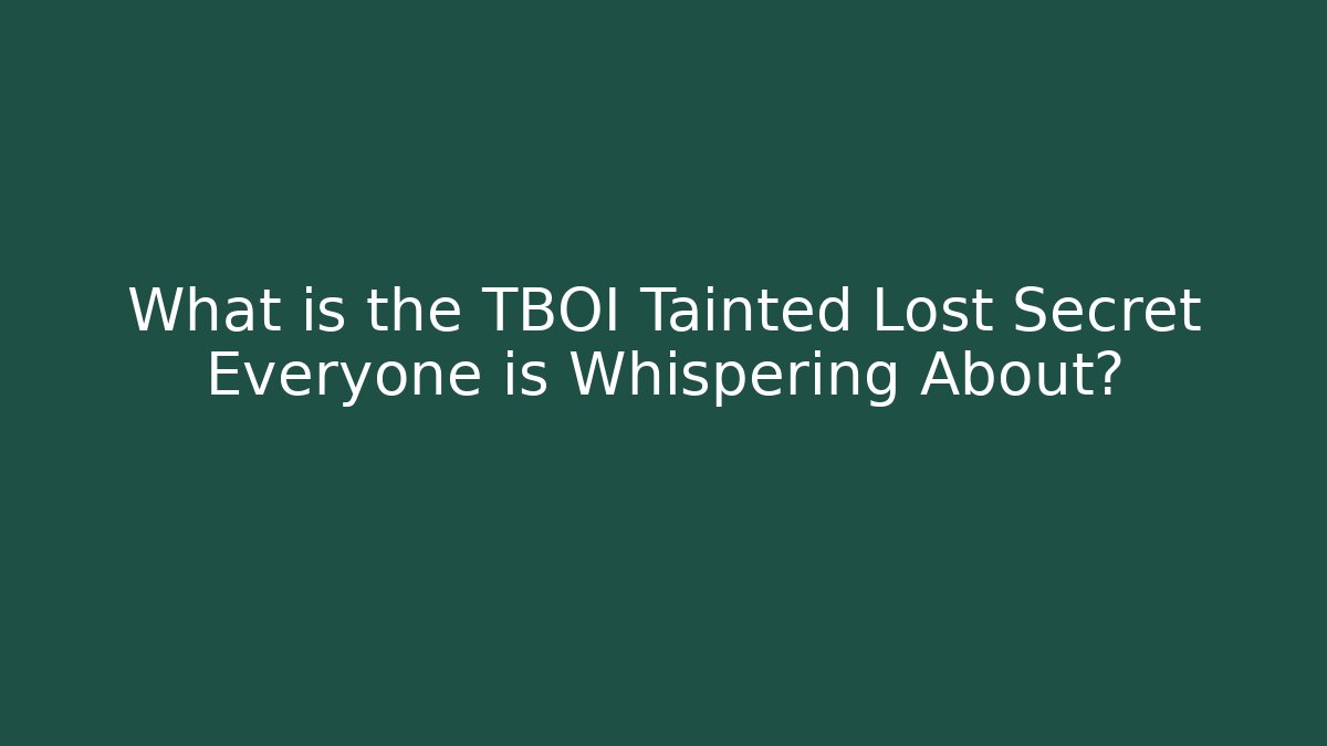 What is the TBOI Tainted Lost Secret Everyone is Whispering About?