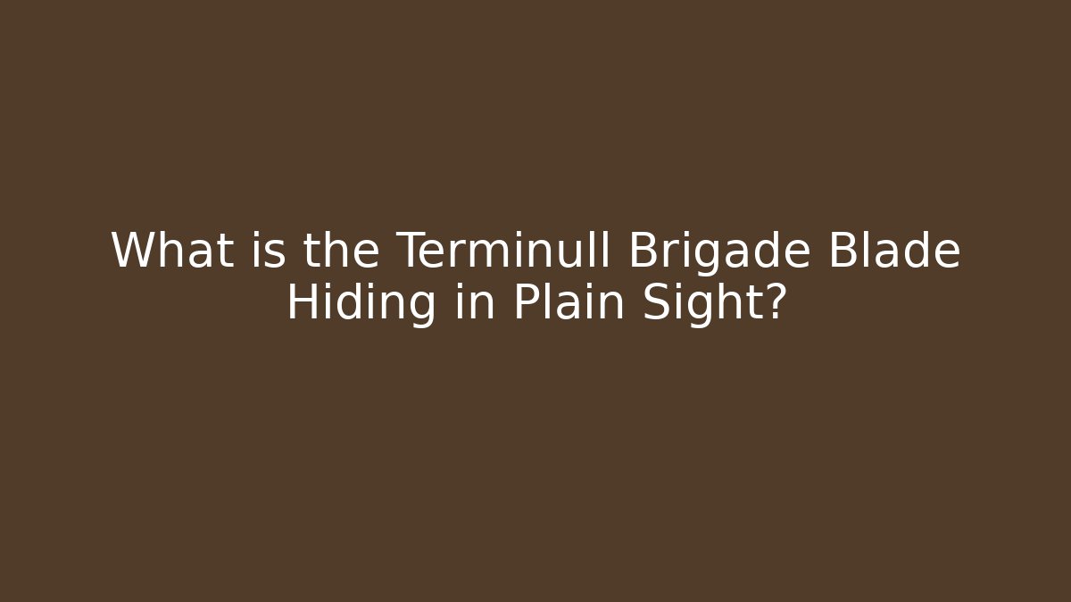 What is the Terminull Brigade Blade Hiding in Plain Sight?