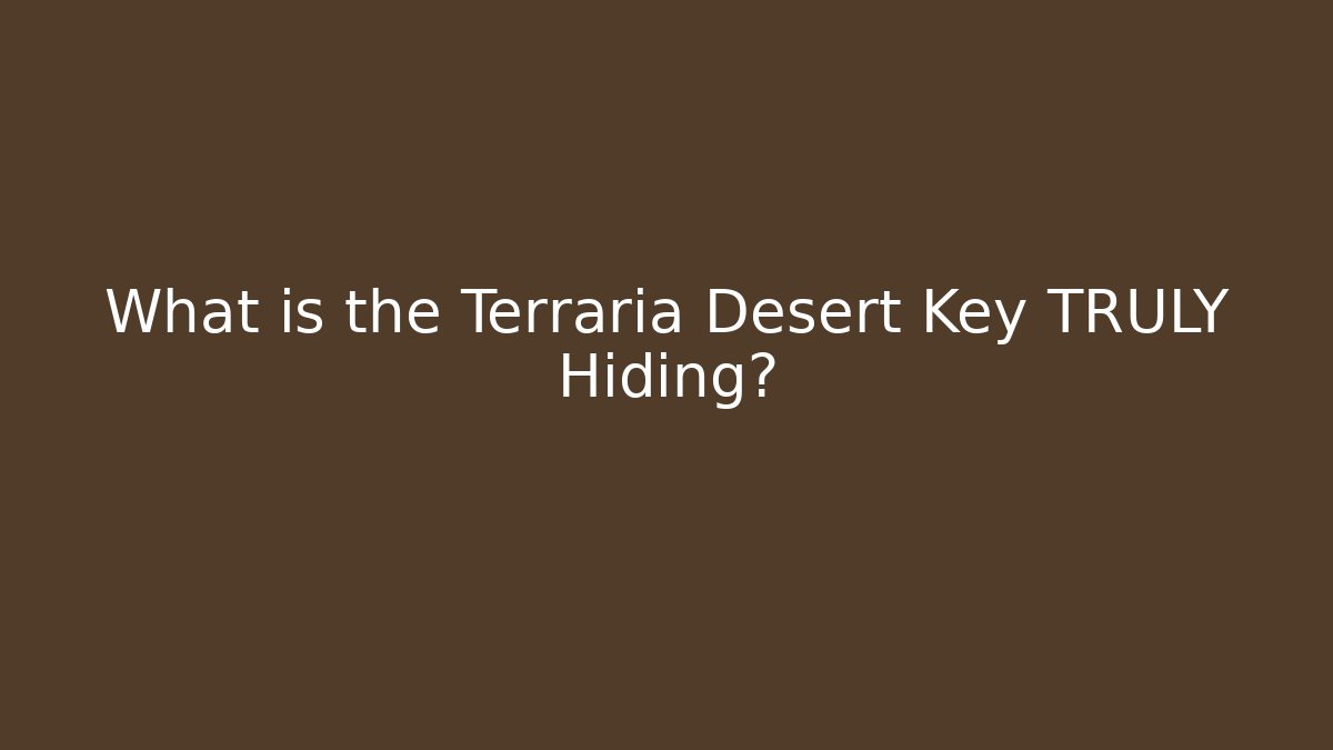 What is the Terraria Desert Key TRULY Hiding?