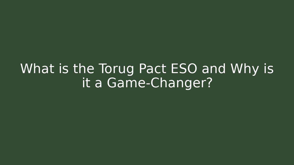 What is the Torug Pact ESO and Why is it a Game-Changer?