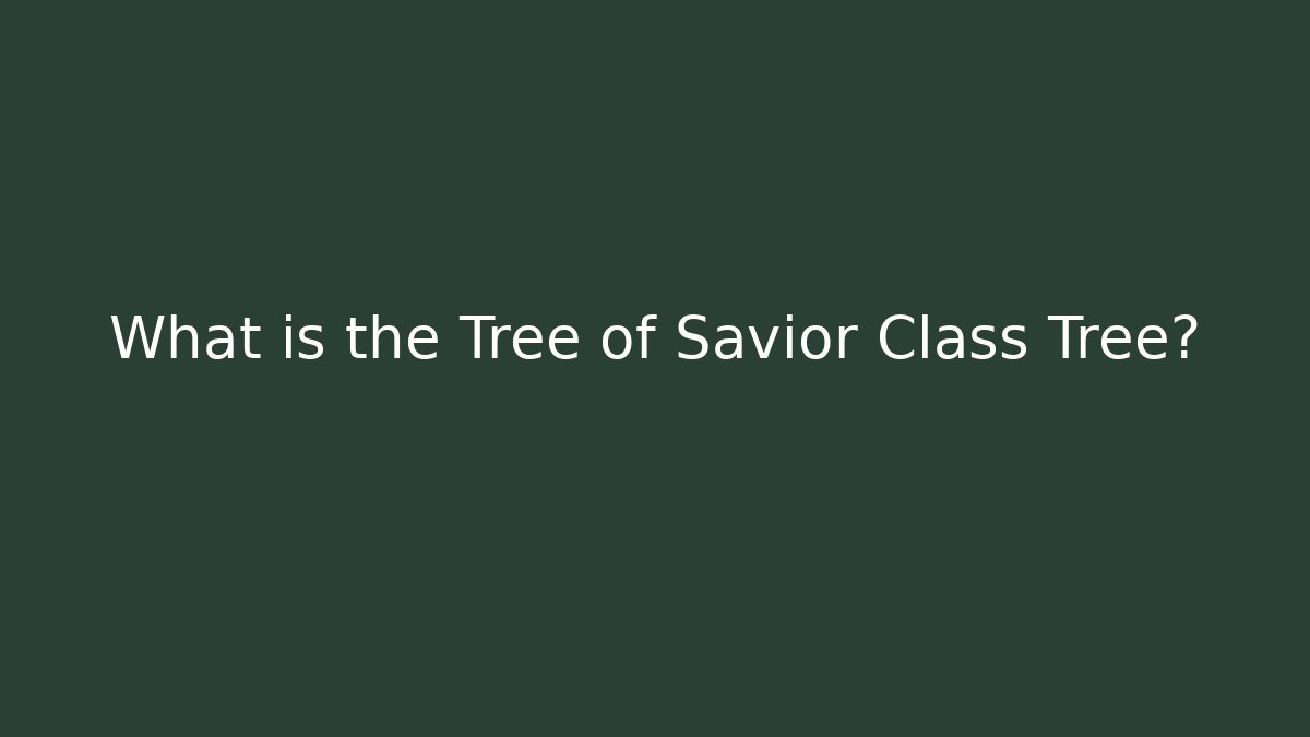 What is the Tree of Savior Class Tree?