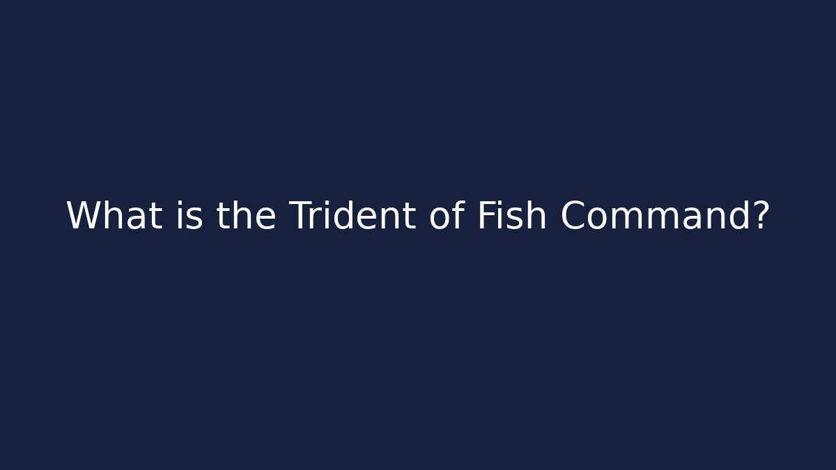 What is the Trident of Fish Command? - Método de Aprovação