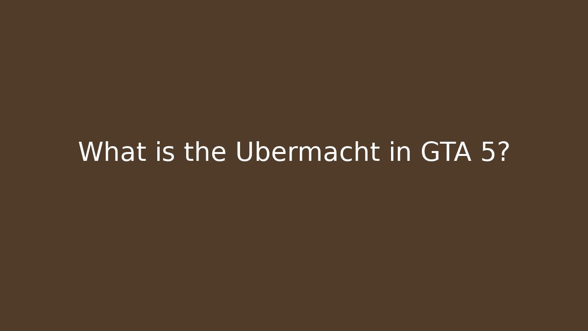 What is the Ubermacht in GTA 5?