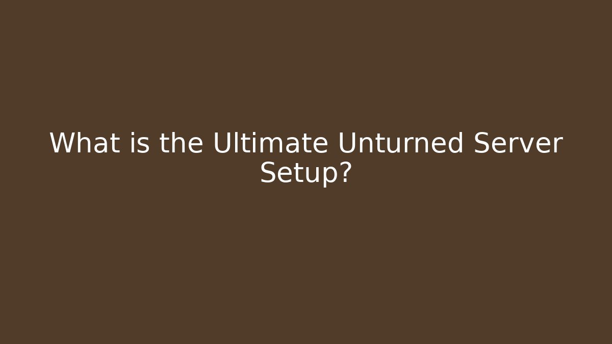 What is the Ultimate Unturned Server Setup? - Método de Aprovação