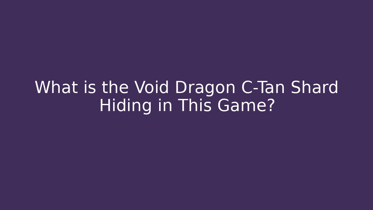 What is the Void Dragon C-Tan Shard Hiding in This Game?