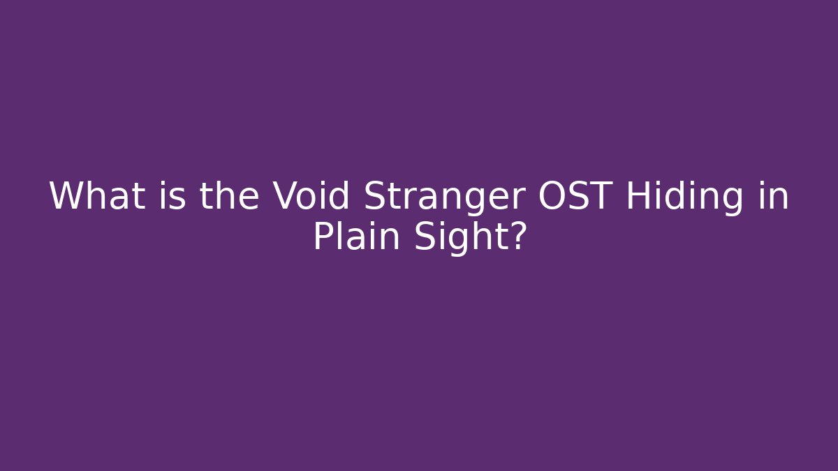 What is the Void Stranger OST Hiding in Plain Sight?