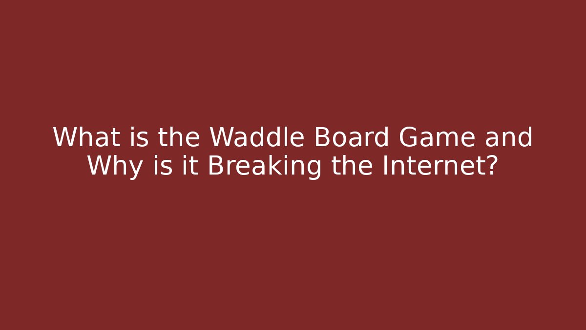 What is the Waddle Board Game and Why is it Breaking the Internet?