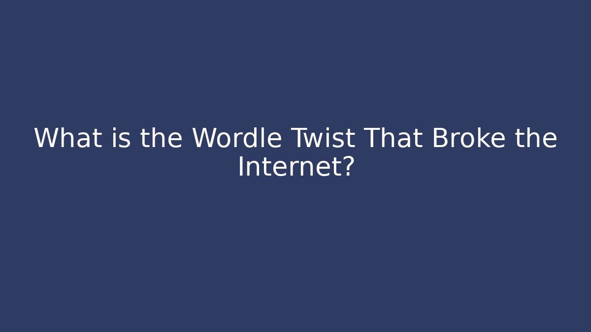 What is the Wordle Twist That Broke the Internet?