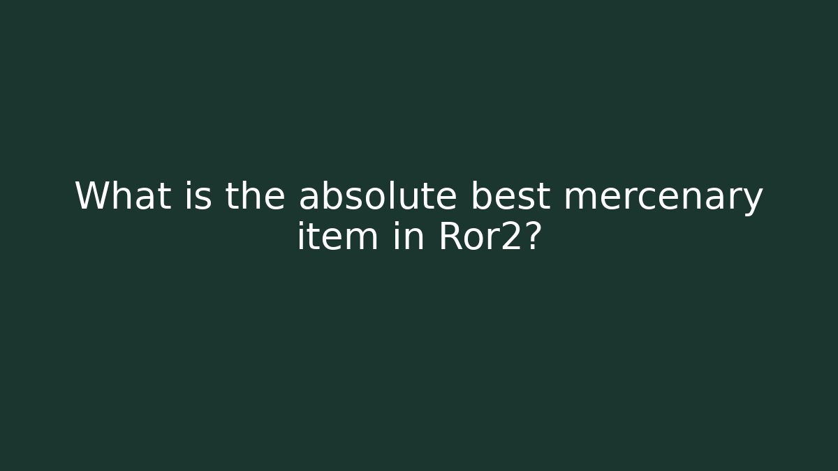 What is the absolute best mercenary item in Ror2?
