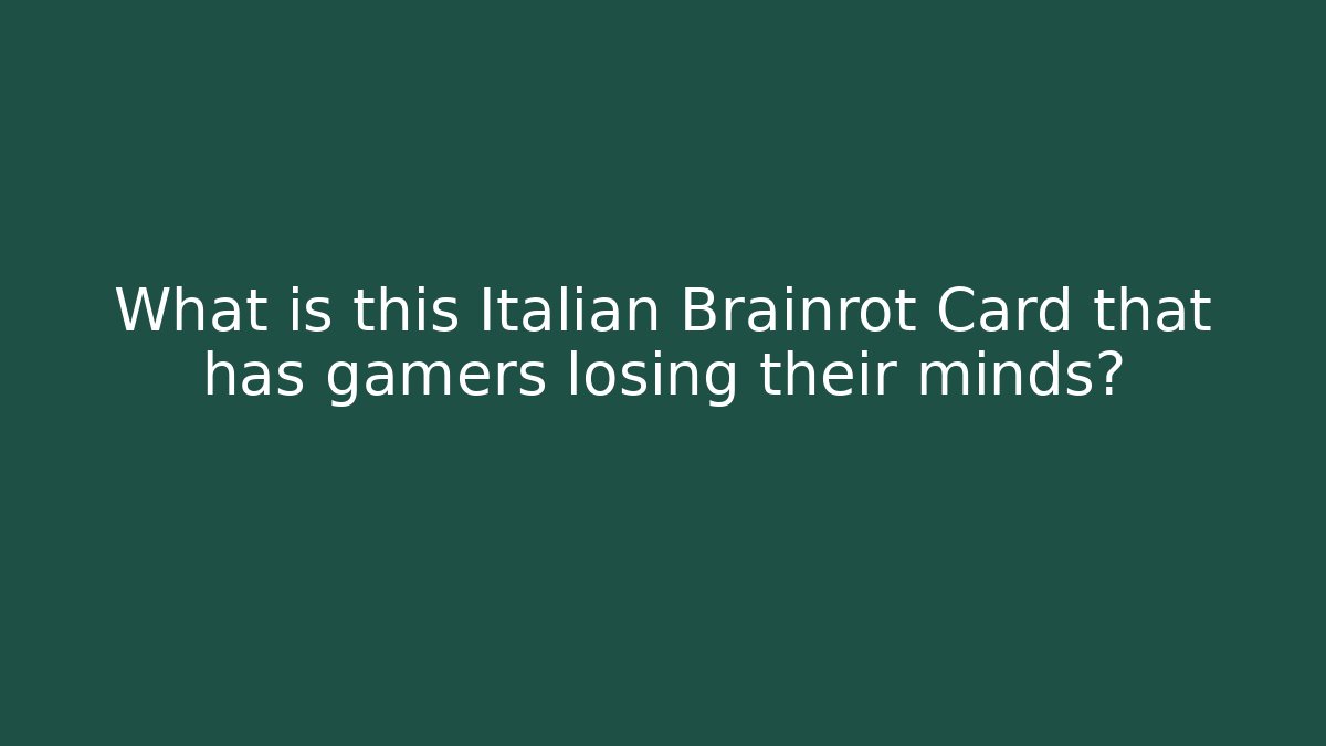 What is this Italian Brainrot Card that has gamers losing their minds?