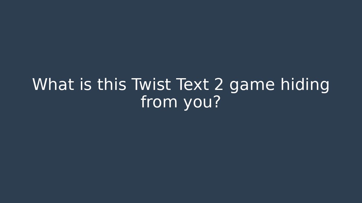 What is this Twist Text 2 game hiding from you?