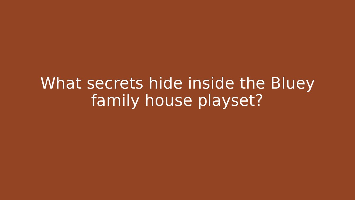 What secrets hide inside the Bluey family house playset?