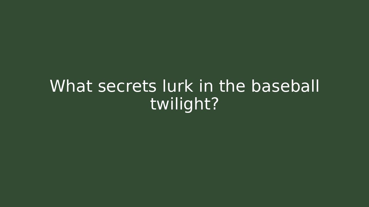 What secrets lurk in the baseball twilight?