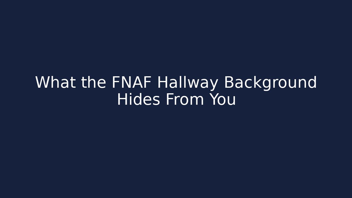 What the FNAF Hallway Background Hides From You