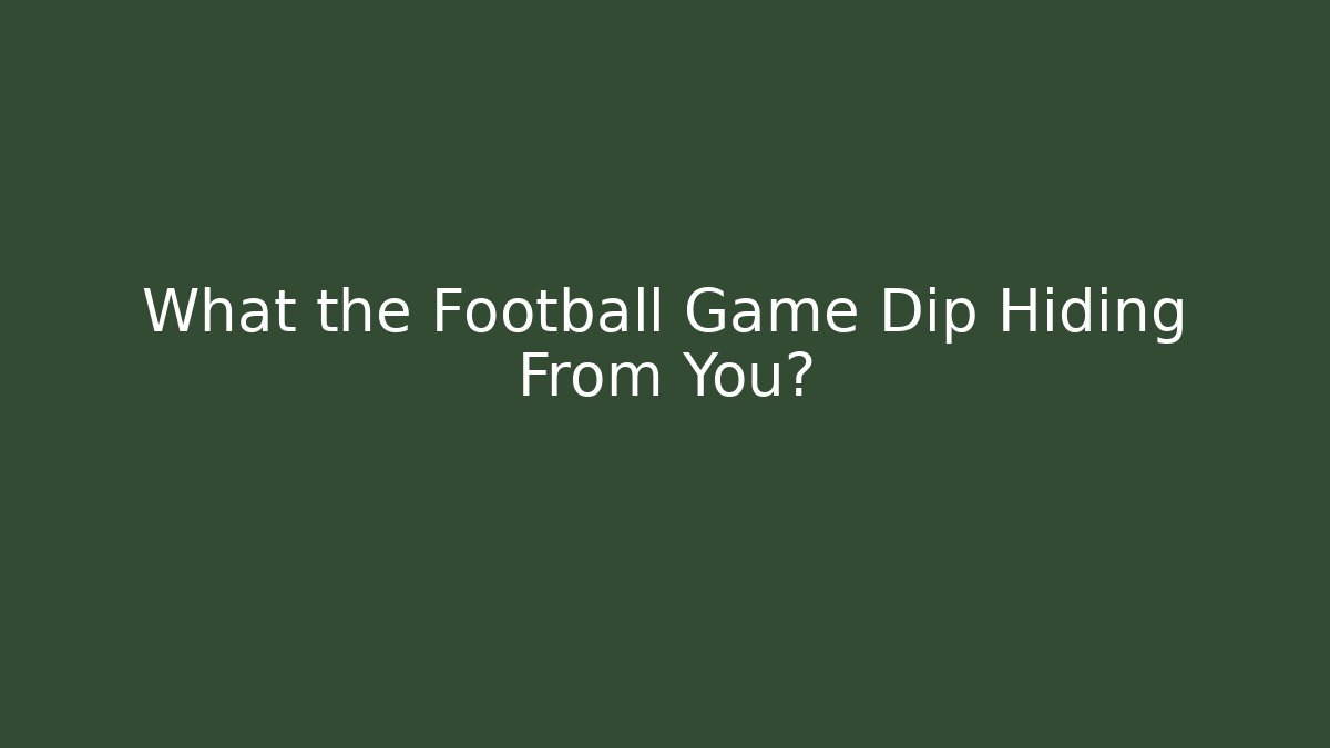 What the Football Game Dip Hiding From You? - Método de Aprovação
