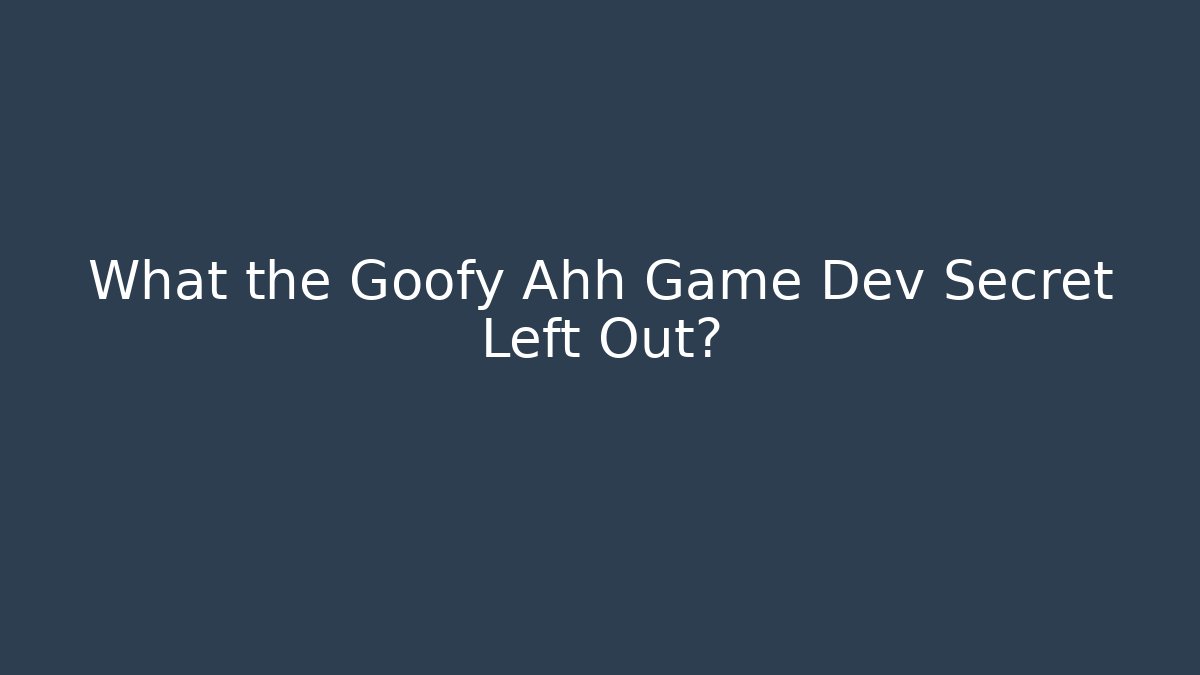What the Goofy Ahh Game Dev Secret Left Out?