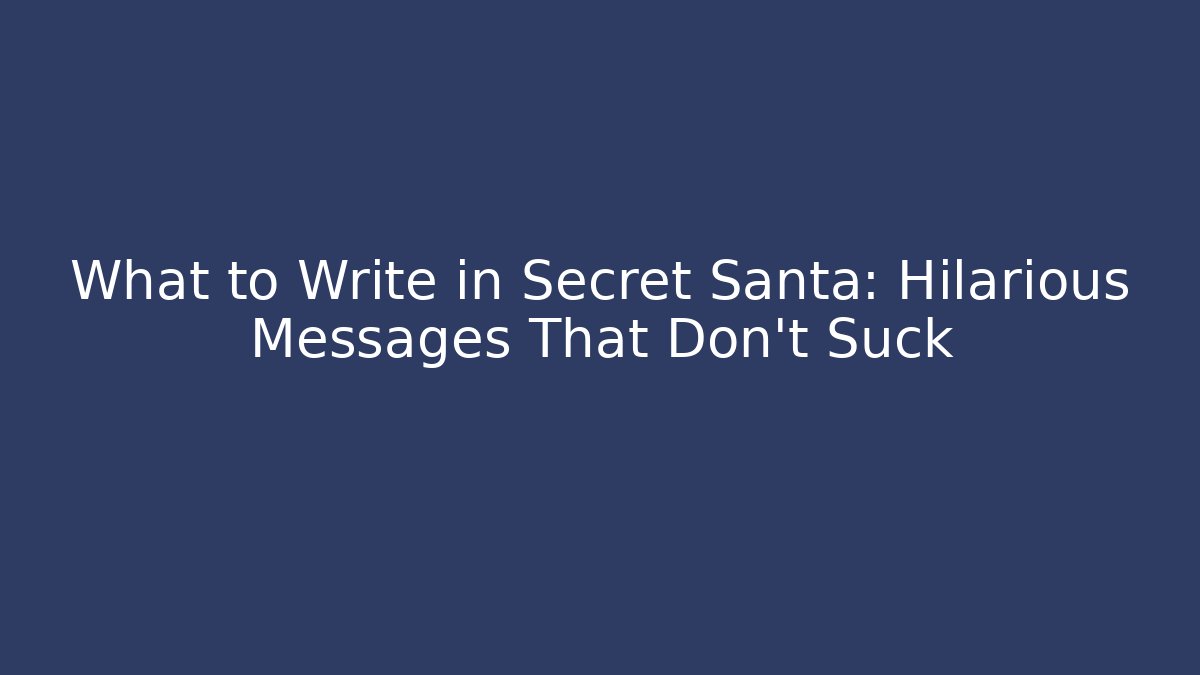 What to Write in Secret Santa: Hilarious Messages That Don't Suck