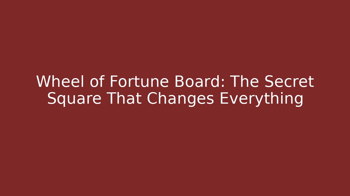 Wheel of Fortune Board: The Secret Square That Changes Everything