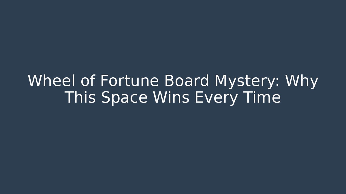Wheel of Fortune Board Mystery: Why This Space Wins Every Time
