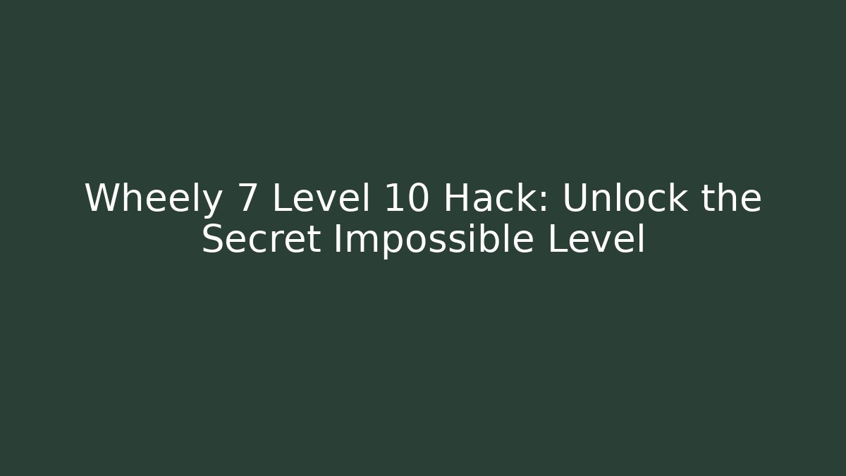 Wheely 7 Level 10 Hack: Unlock the Secret Impossible Level - Método de Aprovação