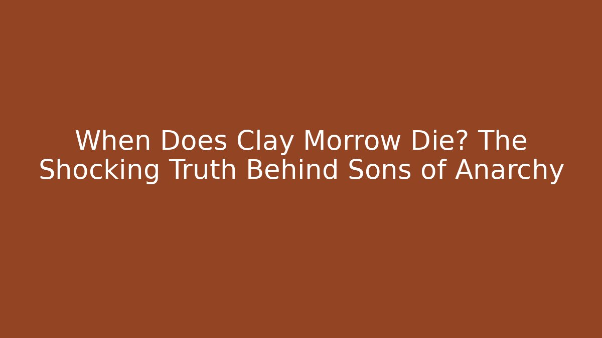 When Does Clay Morrow Die? The Shocking Truth Behind Sons of Anarchy