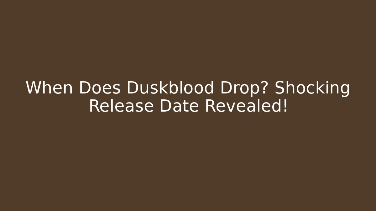 When Does Duskblood Drop? Shocking Release Date Revealed! - Método de Aprovação