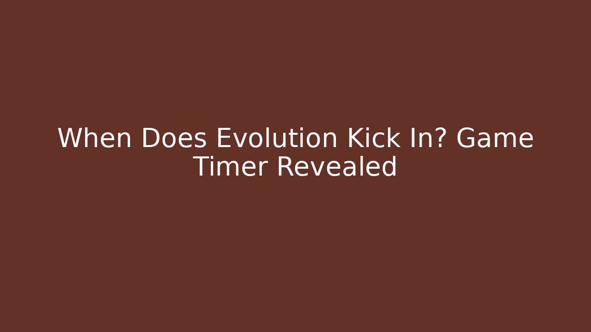 When Does Evolution Kick In? Game Timer Revealed