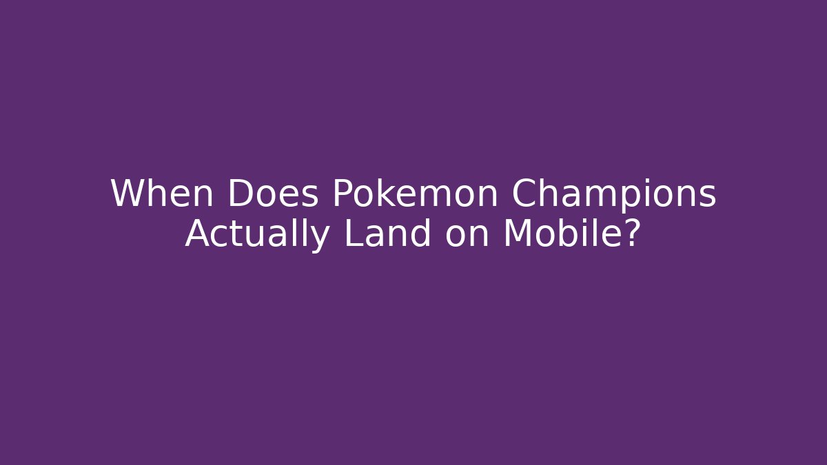 When Does Pokémon Champions Actually Land on Mobile? - Método de Aprovação