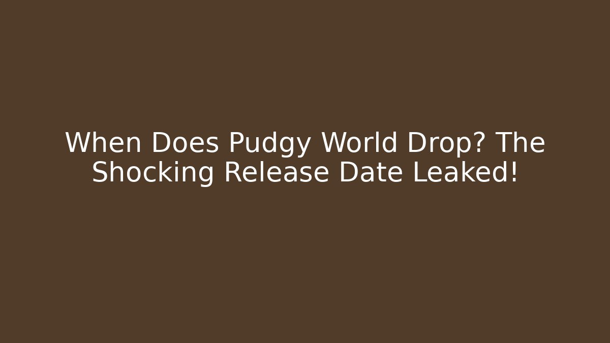When Does Pudgy World Drop? The Shocking Release Date Leaked!