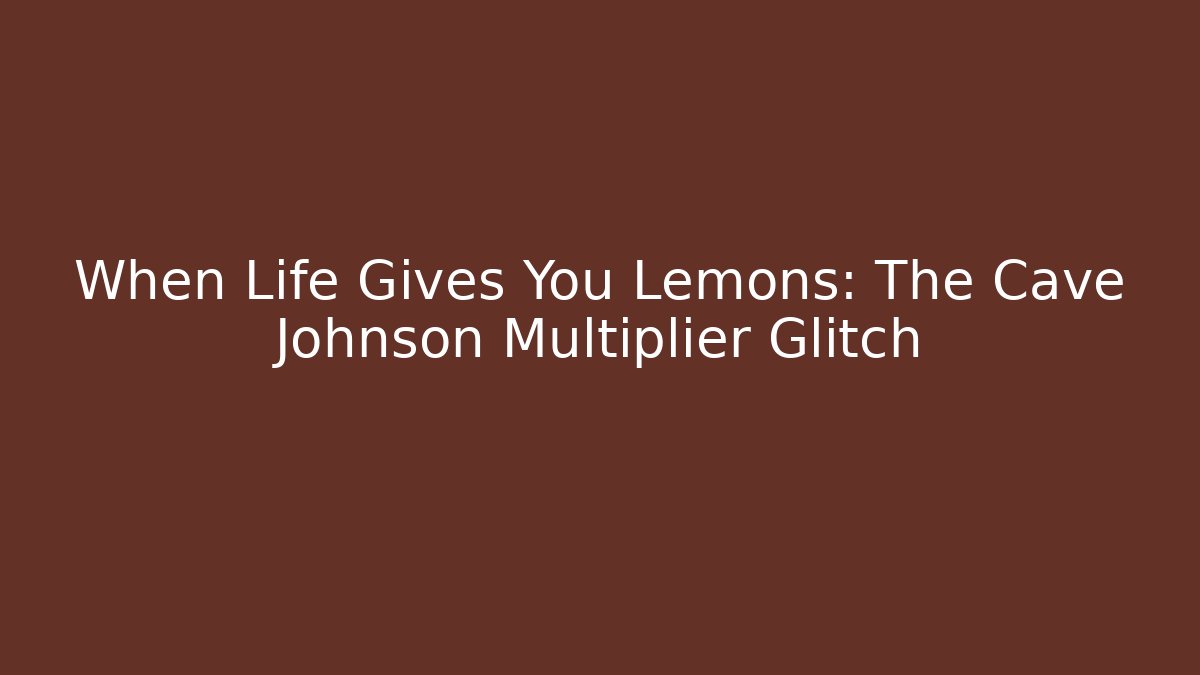 When Life Gives You Lemons: The Cave Johnson Multiplier Glitch