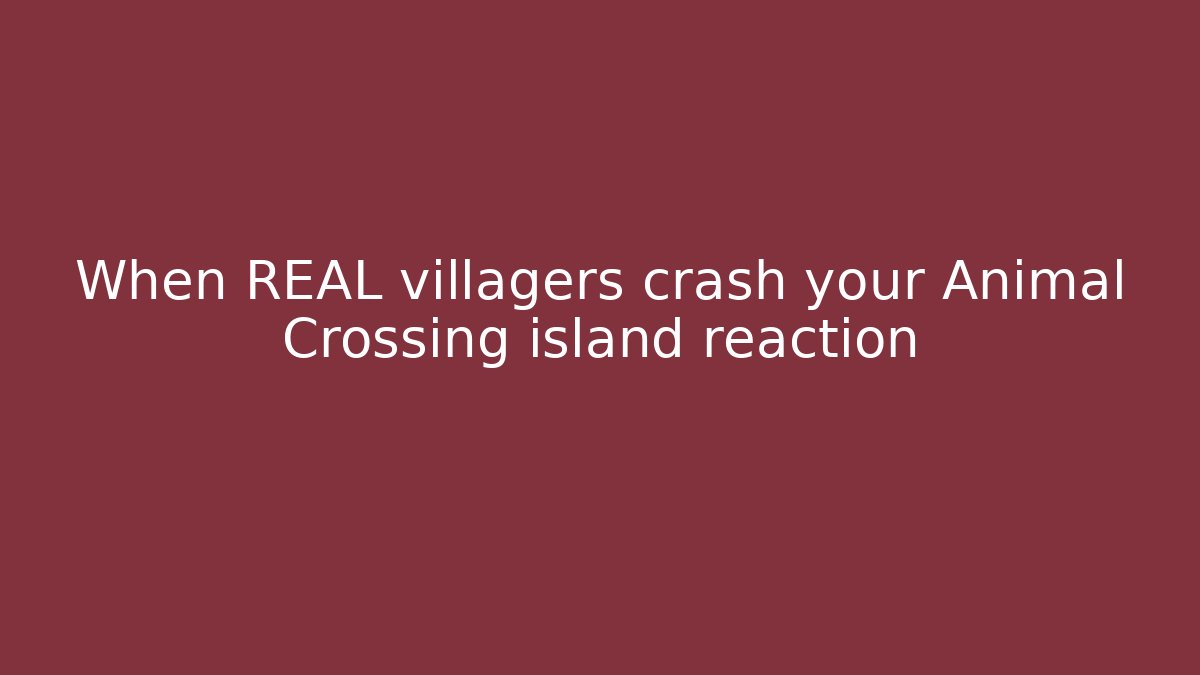 When REAL villagers crash your Animal Crossing island reaction