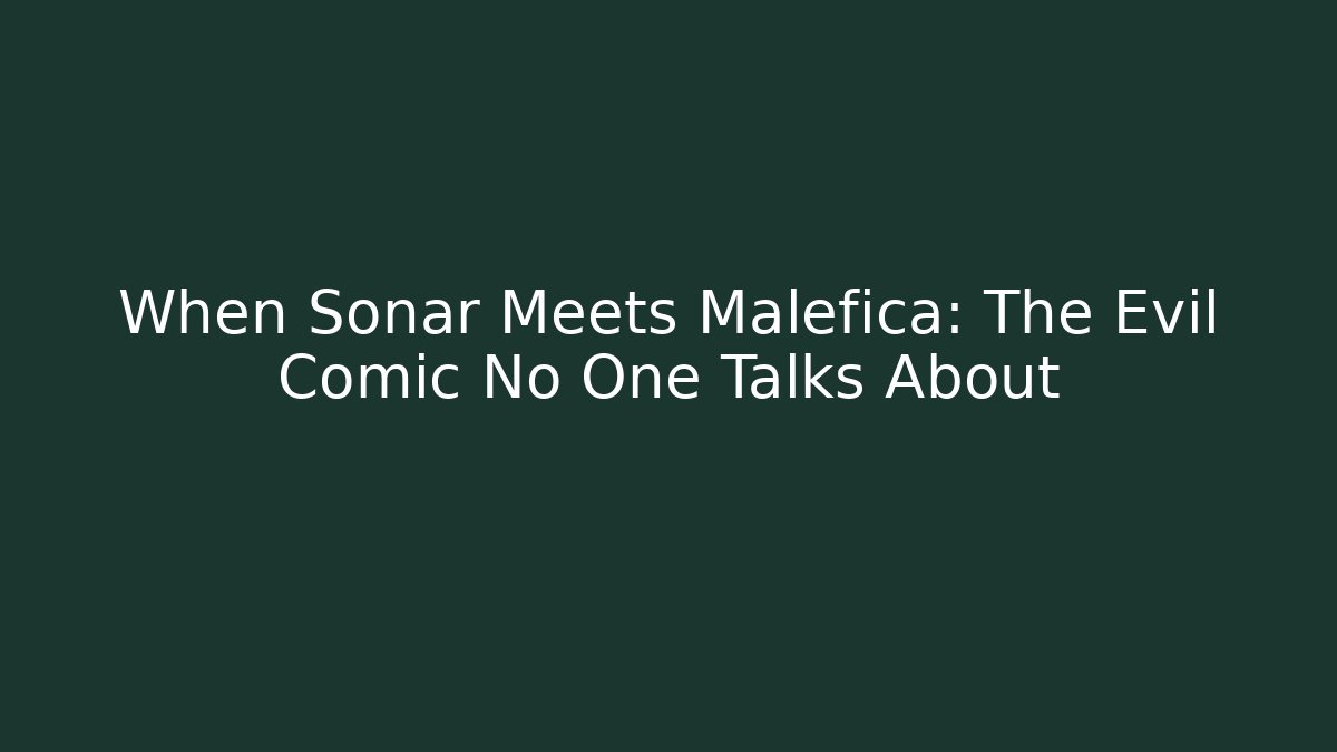 When Sonar Meets Malefica: The Evil Comic No One Talks About - Método de Aprovação