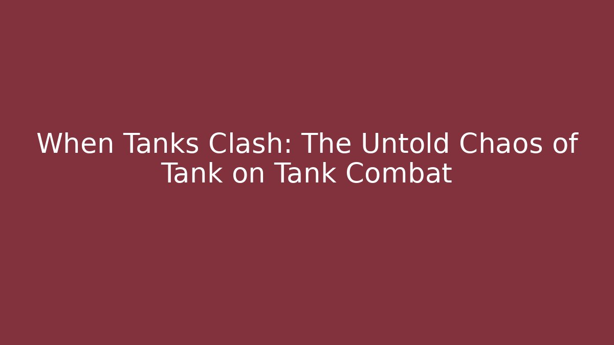 When Tanks Clash: The Untold Chaos of Tank on Tank Combat