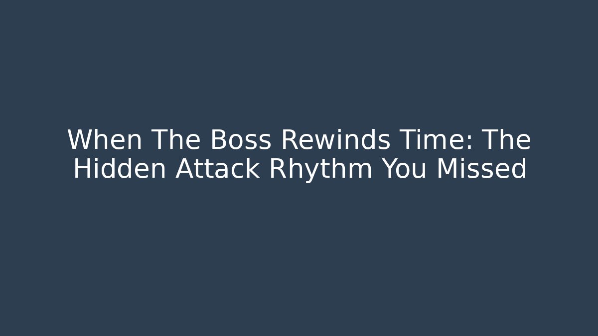 When The Boss Rewinds Time: The Hidden Attack Rhythm You Missed - Método de Aprovação