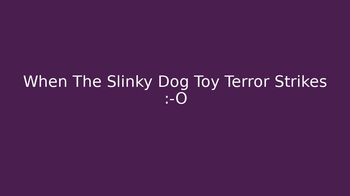 When The Slinky Dog Toy Terror Strikes 😱