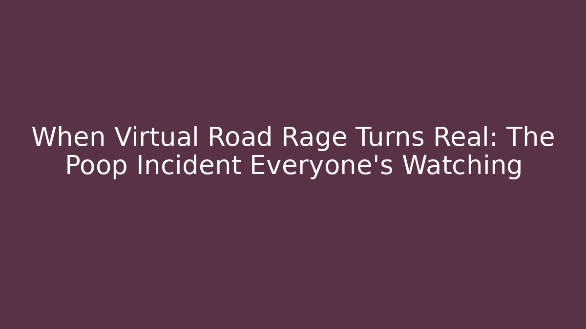 When Virtual Road Rage Turns Real: The Poop Incident Everyone's Watching