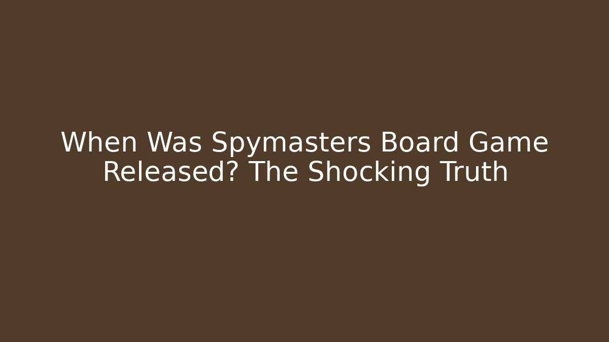 When Was Spymasters Board Game Released? The Shocking Truth