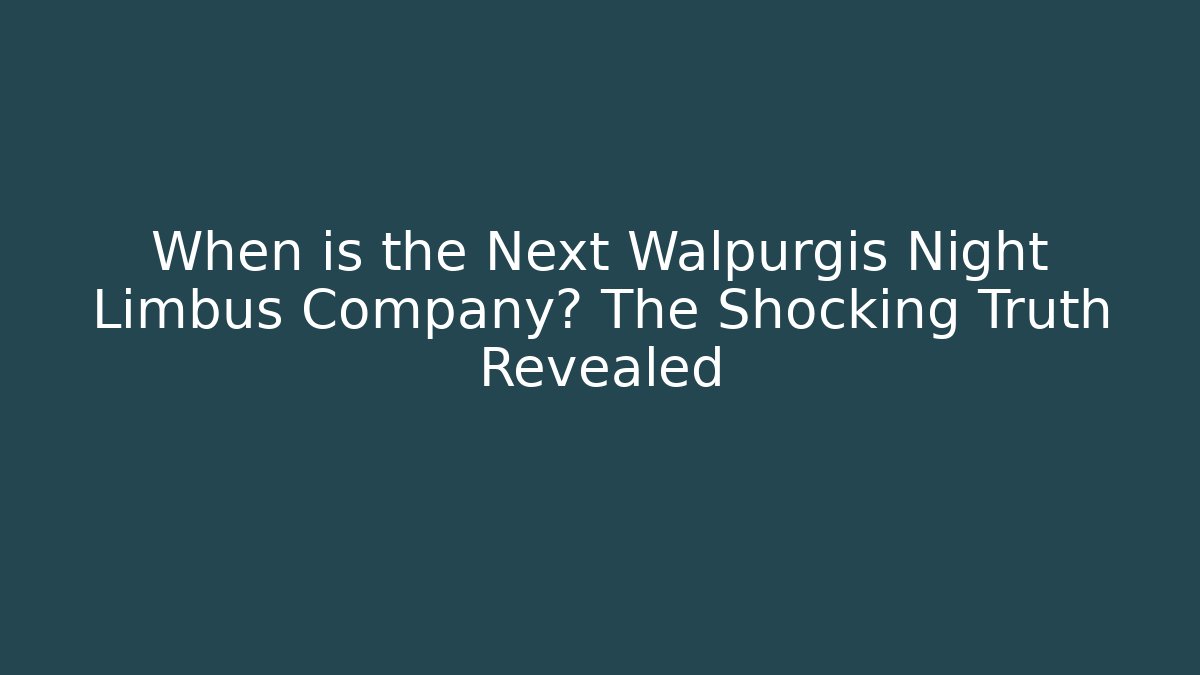 When is the Next Walpurgis Night Limbus Company? The Shocking Truth Revealed