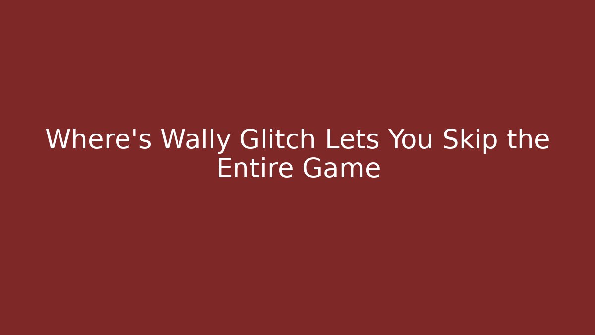 Where's Wally Glitch Lets You Skip the Entire Game