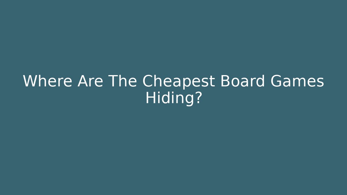 Where Are The Cheapest Board Games Hiding?