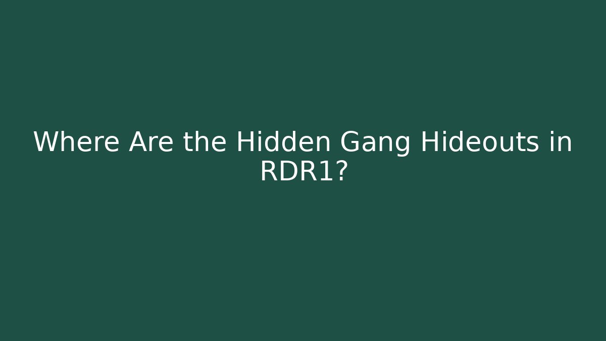 Where Are the Hidden Gang Hideouts in RDR1?