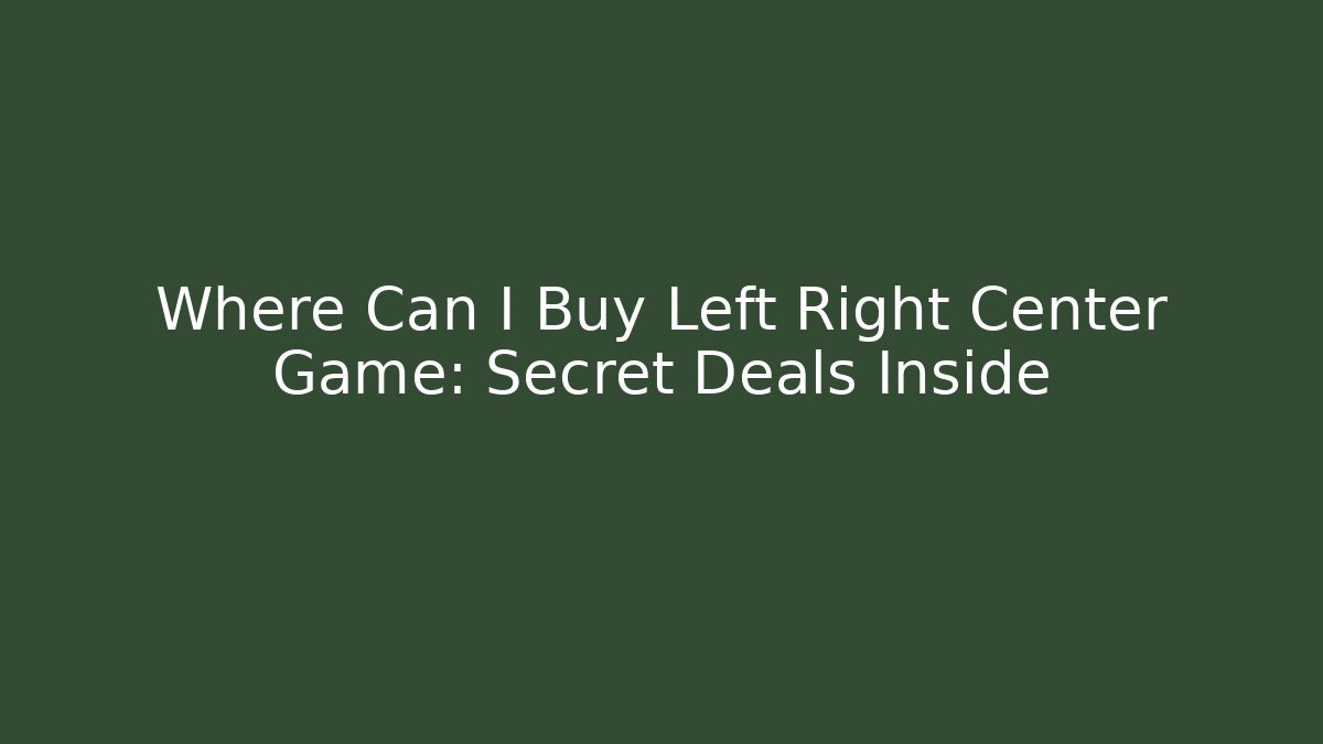 Where Can I Buy Left Right Center Game: Secret Deals Inside